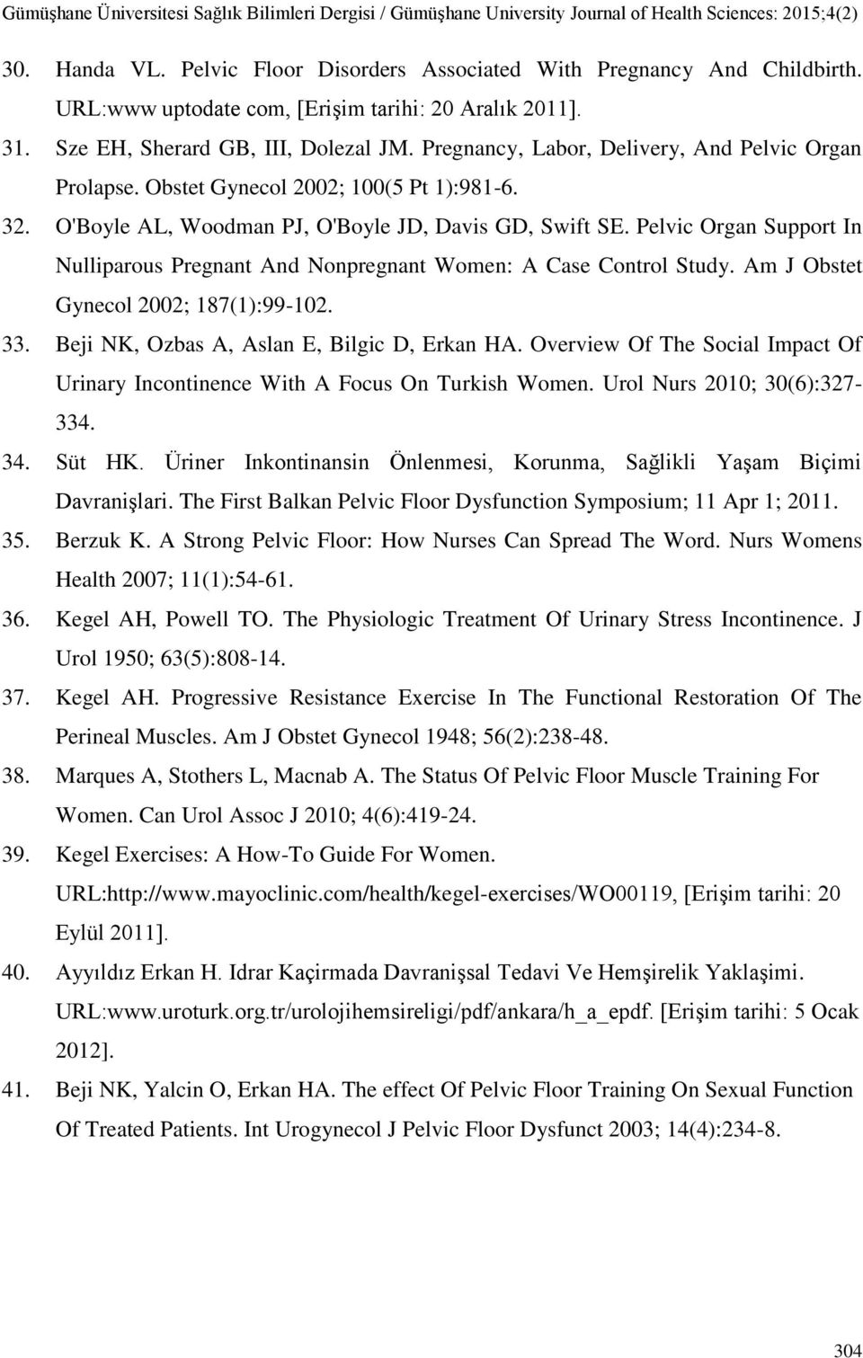 Pelvic Organ Support In Nulliparous Pregnant And Nonpregnant Women: A Case Control Study. Am J Obstet Gynecol 2002; 187(1):99-102. 33. Beji NK, Ozbas A, Aslan E, Bilgic D, Erkan HA.