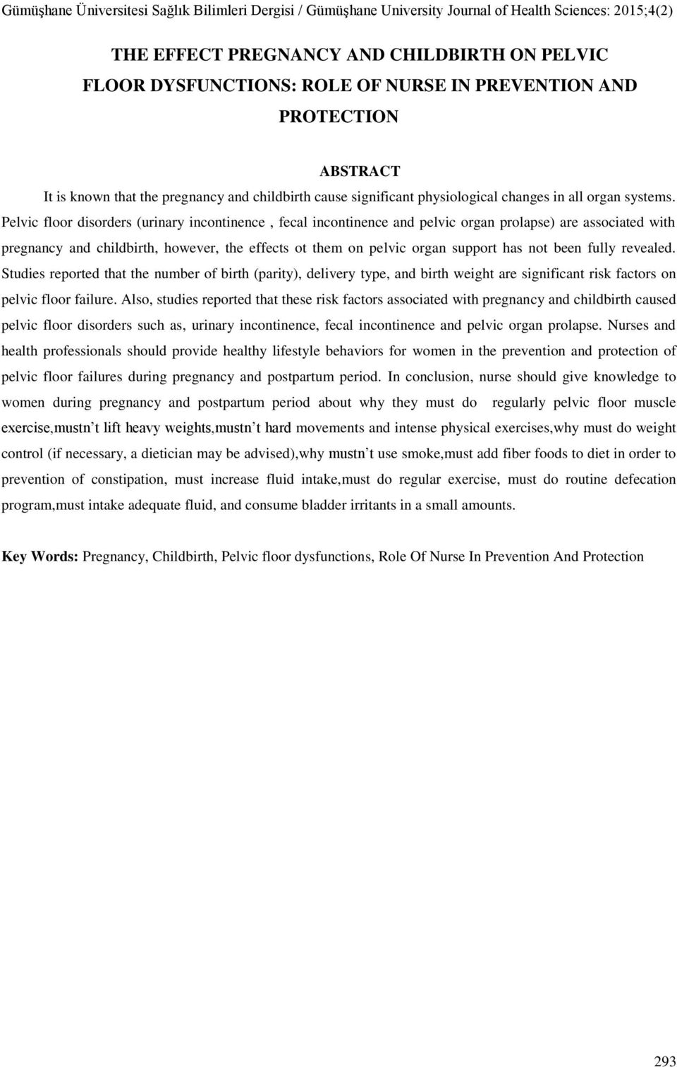 Pelvic floor disorders (urinary incontinence, fecal incontinence and pelvic organ prolapse) are associated with pregnancy and childbirth, however, the effects ot them on pelvic organ support has not