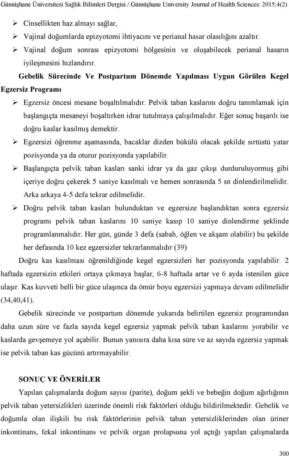 Gebelik Sürecinde Ve Postpartum Dönemde Yapılması Uygun Görülen Kegel Egzersiz Programı Egzersiz öncesi mesane boşaltılmalıdır.