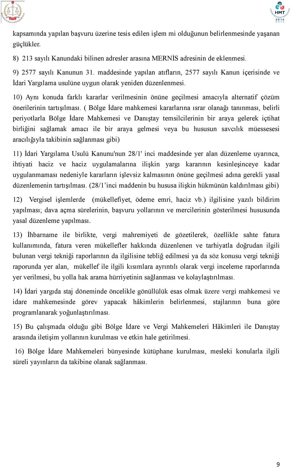 10) Aynı konuda farklı kararlar verilmesinin önüne geçilmesi amacıyla alternatif çözüm önerilerinin tartışılması.