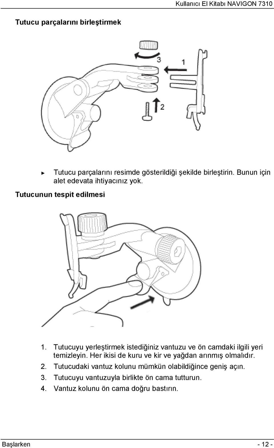 Tutucuyu yerleştirmek istediğiniz vantuzu ve ön camdaki ilgili yeri temizleyin.