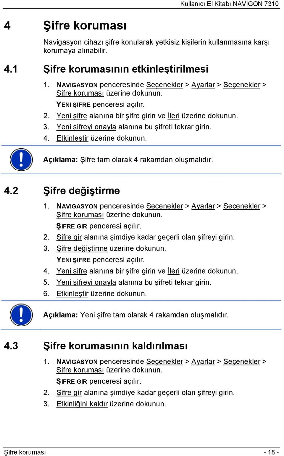 Yeni şifreyi onayla alanına bu şifreti tekrar girin. 4. Etkinleştir üzerine dokunun. Açıklama: Şifre tam olarak 4 rakamdan oluşmalıdır. 4.2 Şifre değiştirme 1.