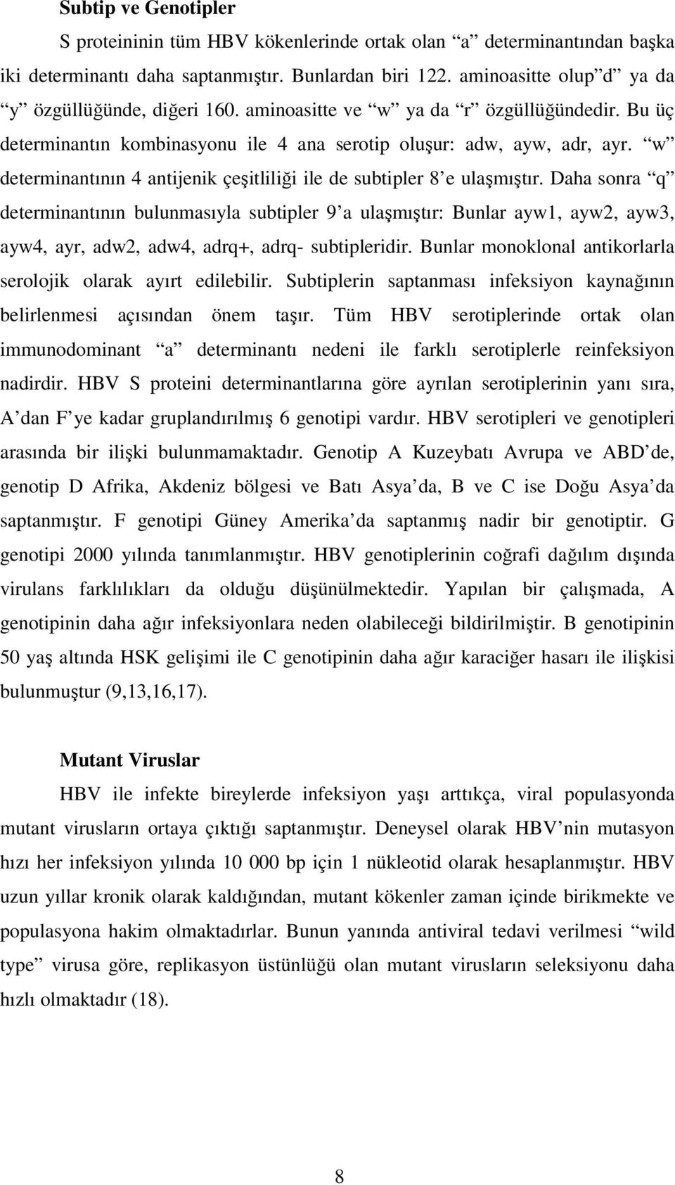 Daha sonra q determinantının bulunmasıyla subtipler 9 a ulaşmıştır: Bunlar ayw1, ayw2, ayw3, ayw4, ayr, adw2, adw4, adrq+, adrq- subtipleridir.