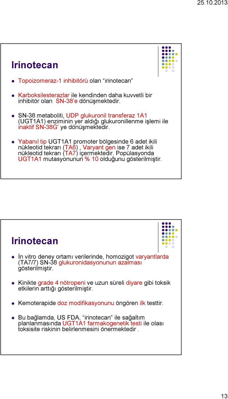 Yabanıl tip UGT1A1 promoter bölgesinde 6 adet ikili nükleotid tekrarı (TA6), Varyant gen ise 7 adet ikili nükleotid tekrarı (TA7) içermektedir.