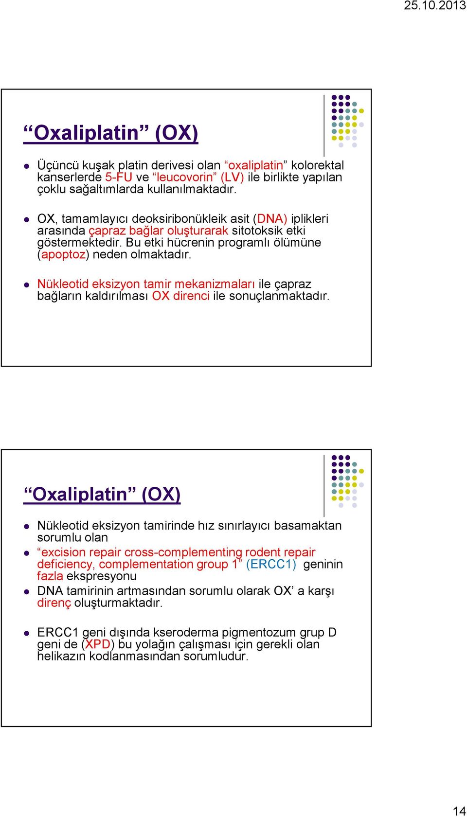 Nükleotid eksizyon tamir mekanizmaları ile çapraz bağların kaldırılması OX direnci ile sonuçlanmaktadır.