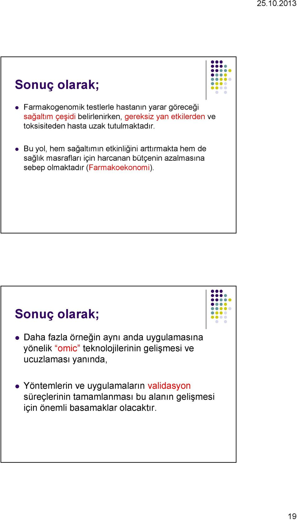 Bu yol, hem sağaltımın etkinliğini arttırmakta hem de sağlık masrafları için harcanan bütçenin azalmasına sebep olmaktadır