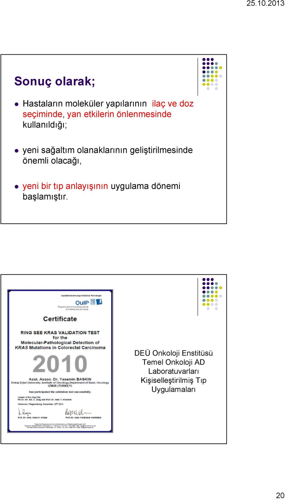 geliştirilmesinde önemli olacağı, yeni bir tıp anlayışının uygulama dönemi