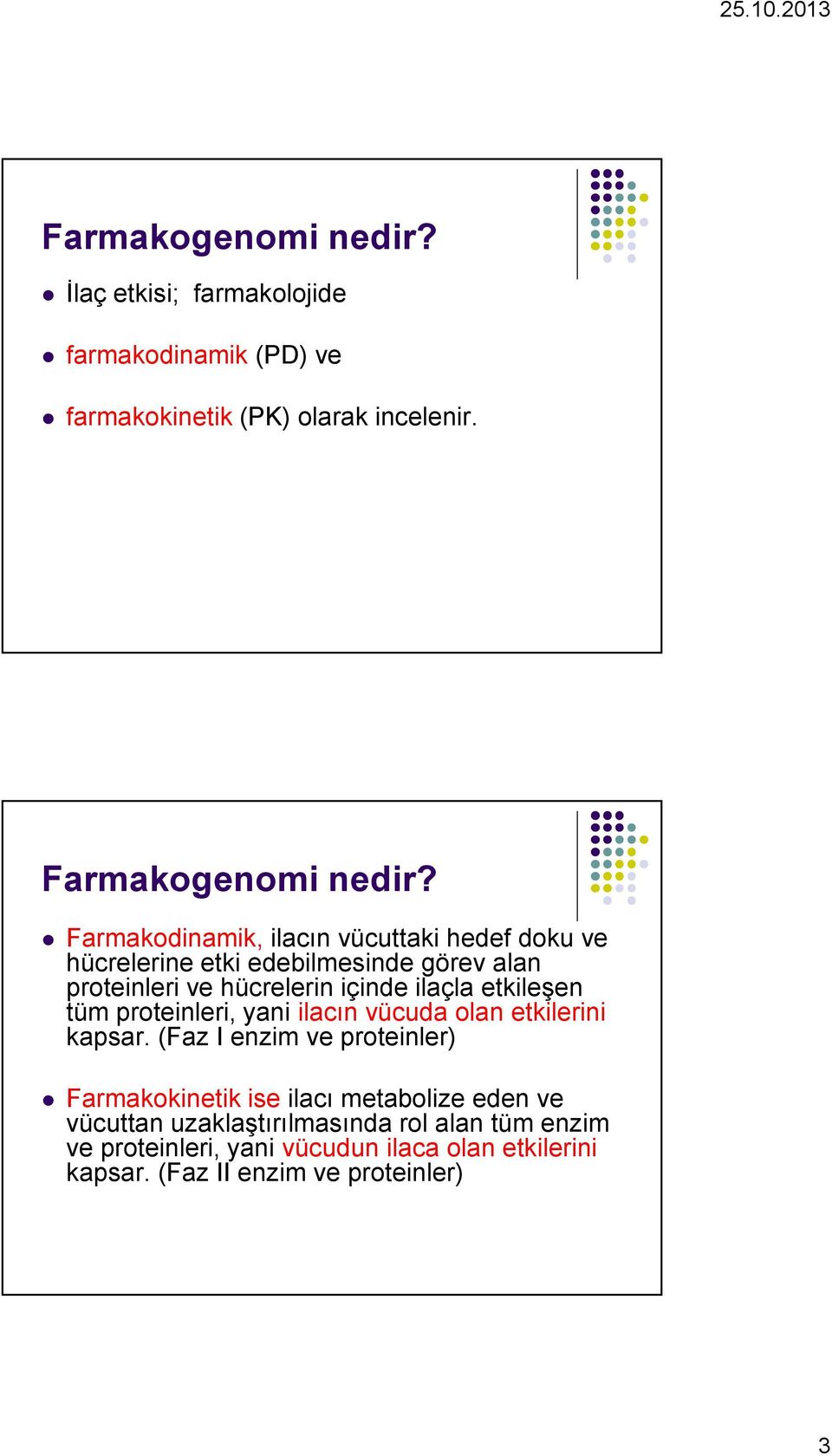 etkileşen tüm proteinleri, yani ilacın vücuda olan etkilerini kapsar.