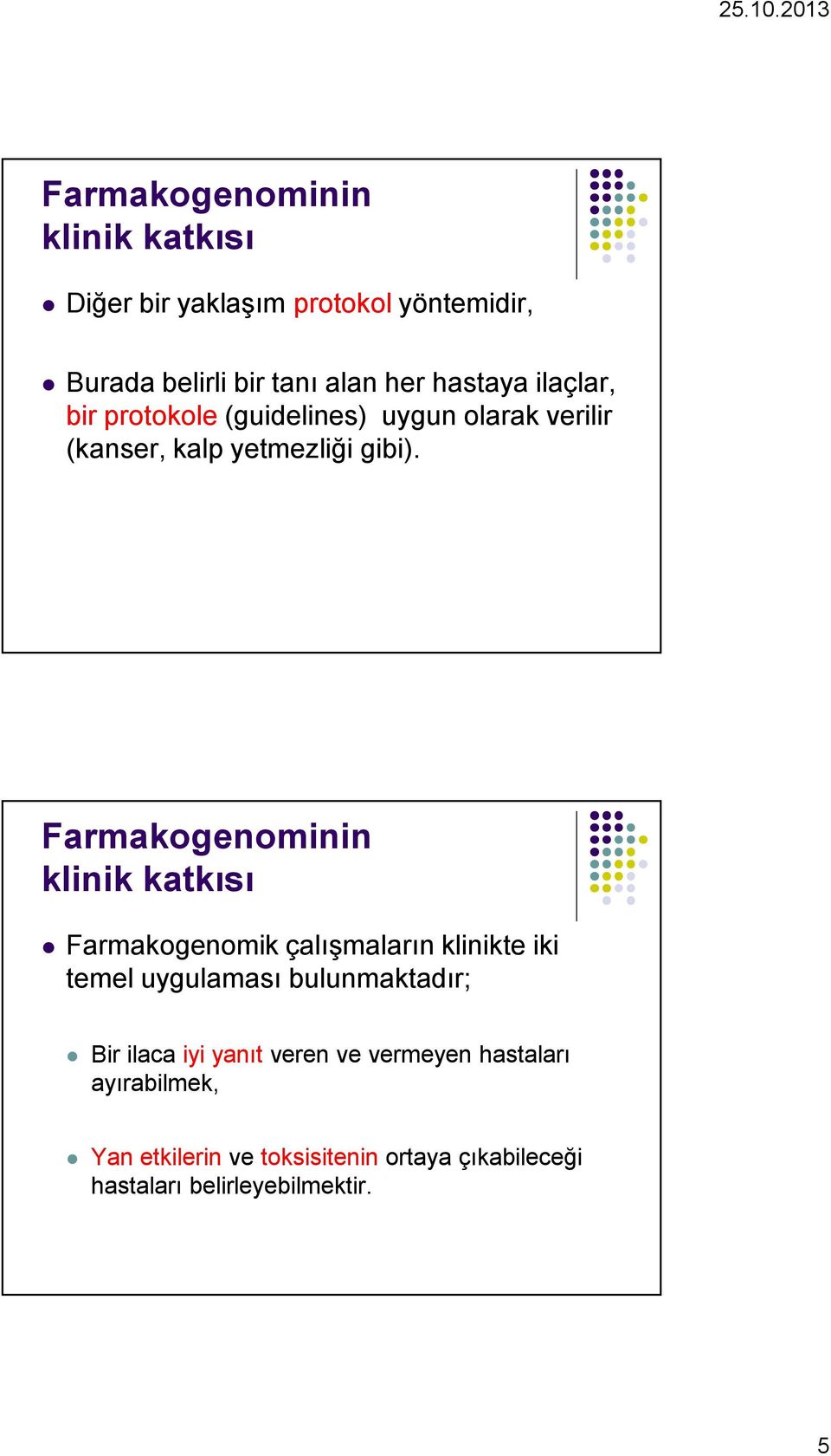 Farmakogenominin klinik katkısı Farmakogenomik çalışmaların klinikte iki temel uygulaması bulunmaktadır; Bir