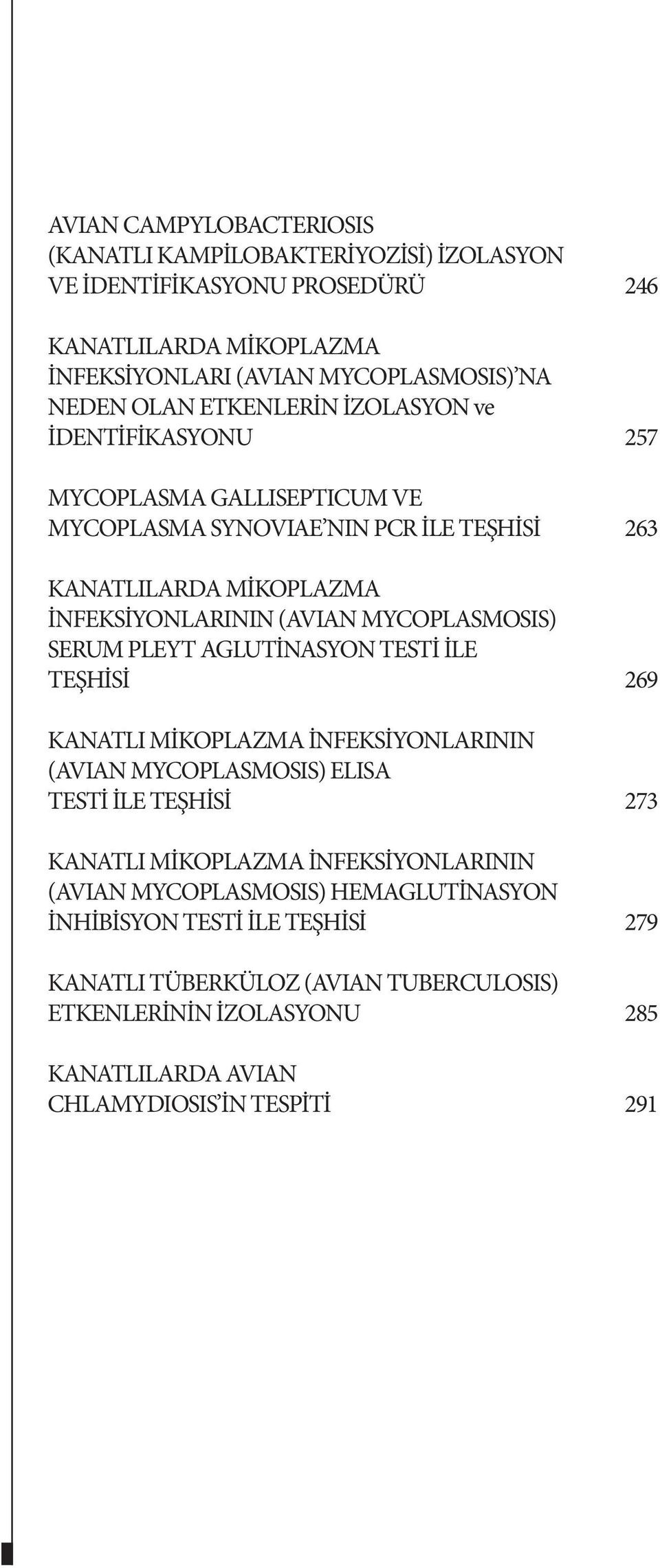 MYCOPLASMOSIS) SERUM PLEYT AGLUTİNASYON TESTİ İLE TEŞHİSİ 269 KANATLI MİKOPLAZMA İNFEKSİYONLARININ (AVIAN MYCOPLASMOSIS) ELISA TESTİ İLE TEŞHİSİ 273 KANATLI MİKOPLAZMA