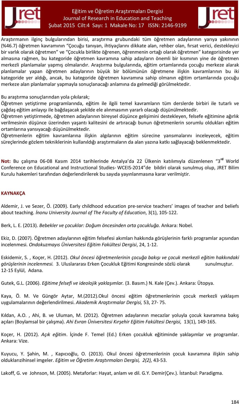 kategorisinde yer almasına rağmen, bu kategoride öğretmen kavramına sahip adayların önemli bir kısmının yine de öğretmen merkezli planlamalar yapmış olmalarıdır.