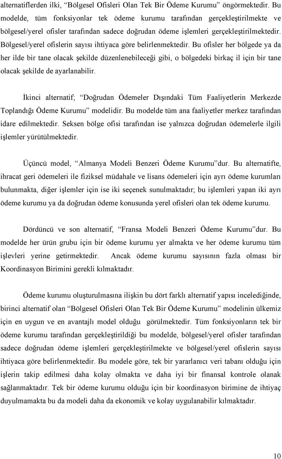 Bölgesel/yerel ofislerin sayısı ihtiyaca göre belirlenmektedir.