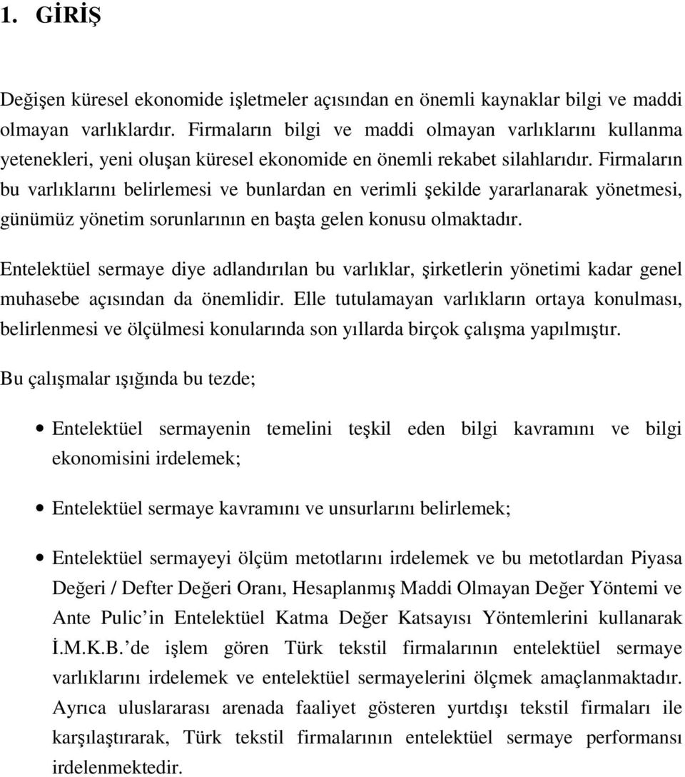 Firmaların bu varlıklarını belirlemesi ve bunlardan en verimli şekilde yararlanarak yönetmesi, günümüz yönetim sorunlarının en başta gelen konusu olmaktadır.