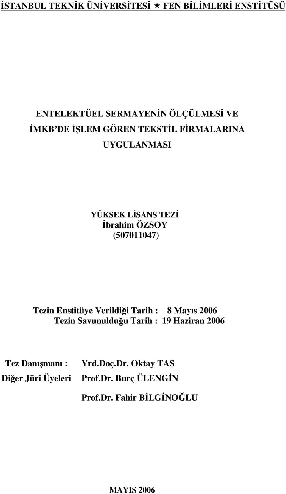 Enstitüye Verildiği Tarih : 8 Mayıs 2006 Tezin Savunulduğu Tarih : 19 Haziran 2006 Tez Danışmanı