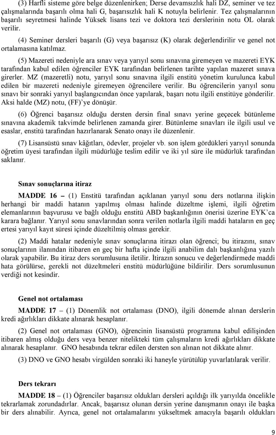 (4) Seminer dersleri başarılı (G) veya başarısız (K) olarak değerlendirilir ve genel not ortalamasına katılmaz.