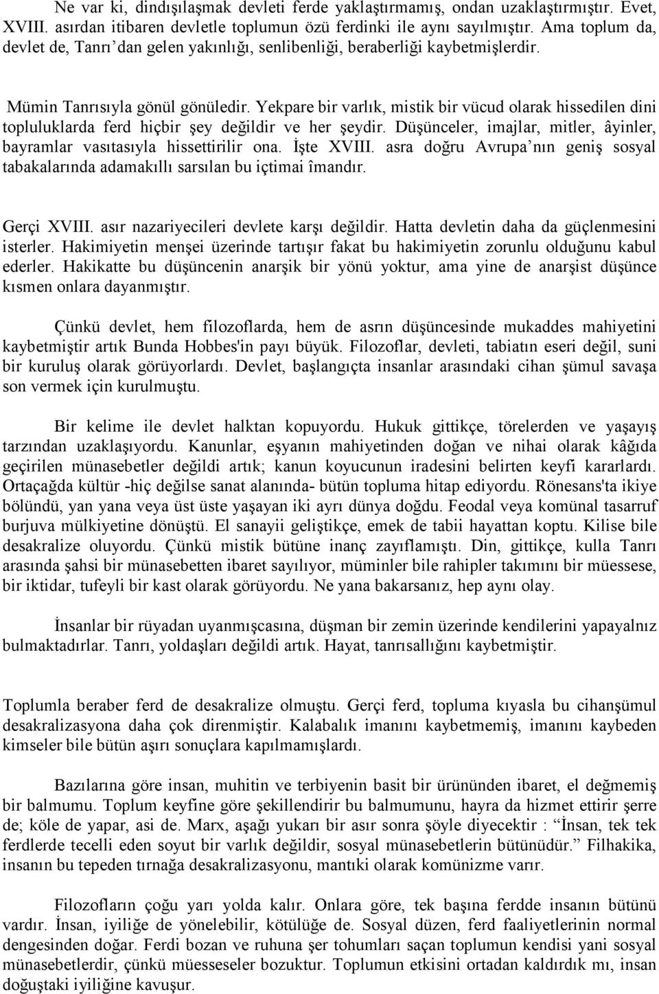 Yekpare bir varlık, mistik bir vücud olarak hissedilen dini topluluklarda ferd hiçbir şey değildir ve her şeydir. Düşünceler, imajlar, mitler, âyinler, bayramlar vasıtasıyla hissettirilir ona.