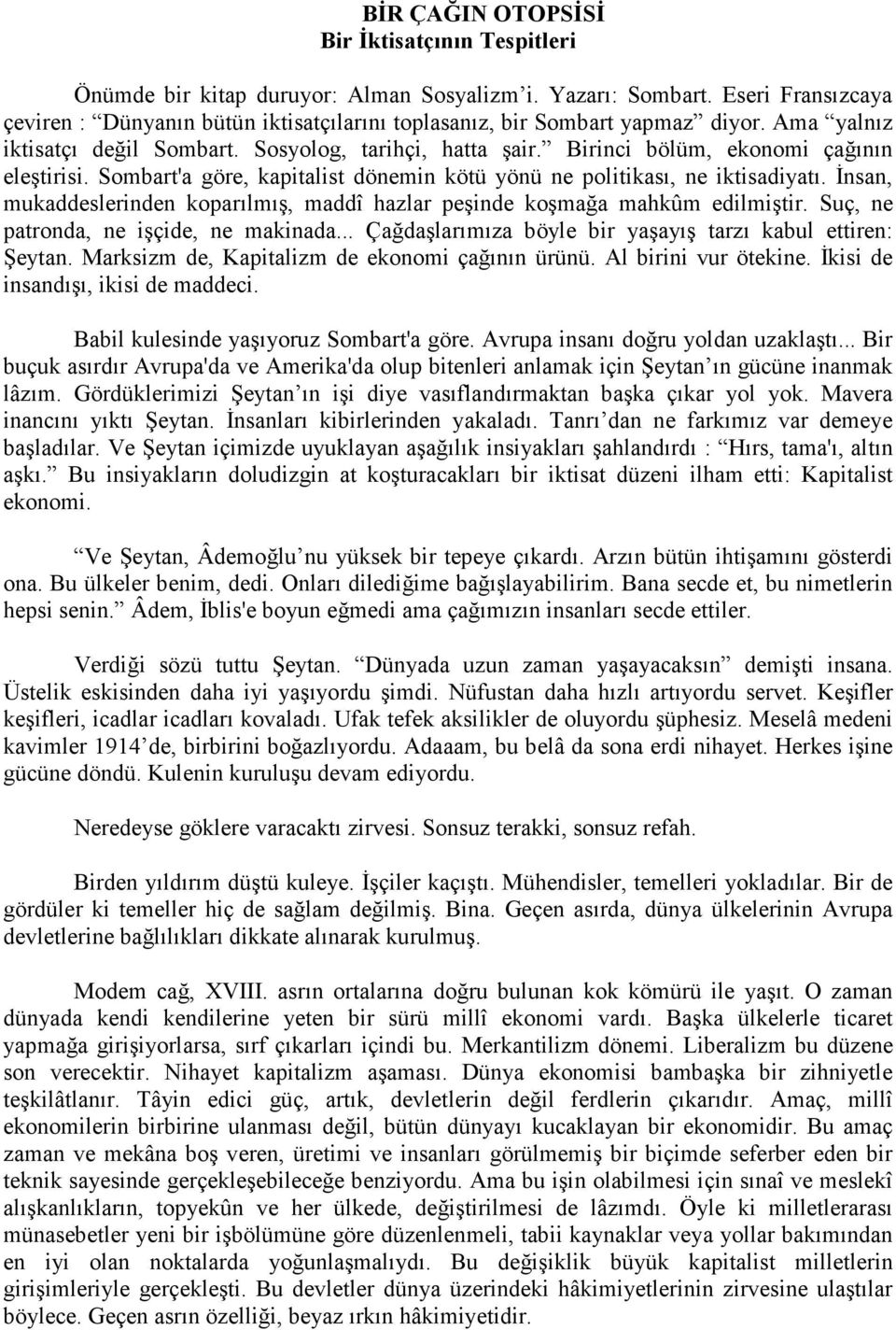 Birinci bölüm, ekonomi çağının eleştirisi. Sombart'a göre, kapitalist dönemin kötü yönü ne politikası, ne iktisadiyatı.