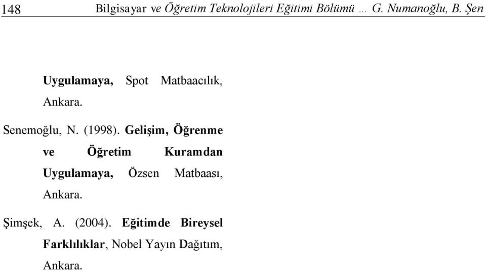 GeliĢim, Öğrenme ve Öğretim Kuramdan Uygulamaya, Özen Matbaaı, Ankara.