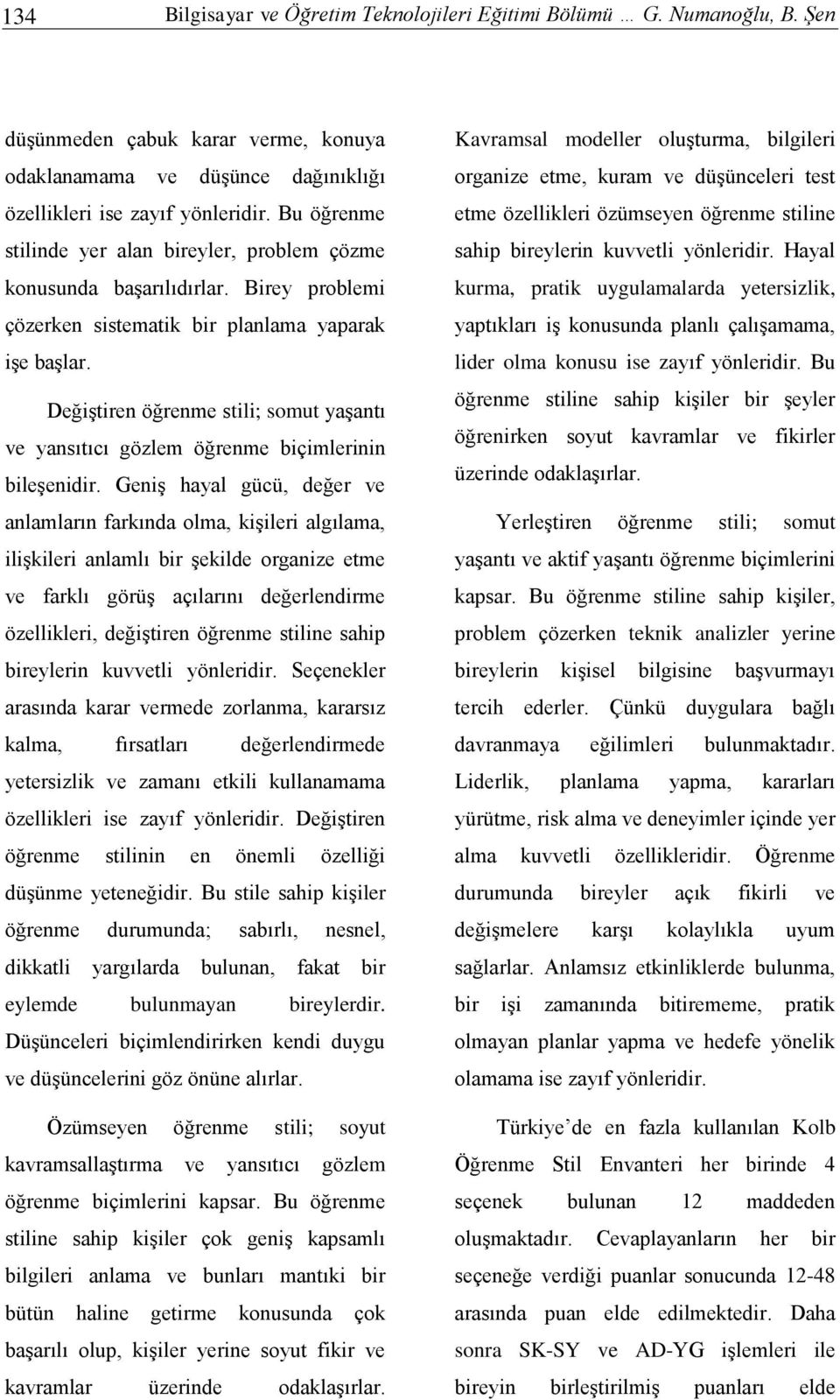 Değiştiren öğrenme tili; omut yaşantı ve yanıtıcı gözlem öğrenme biçimlerinin bileşenidir.