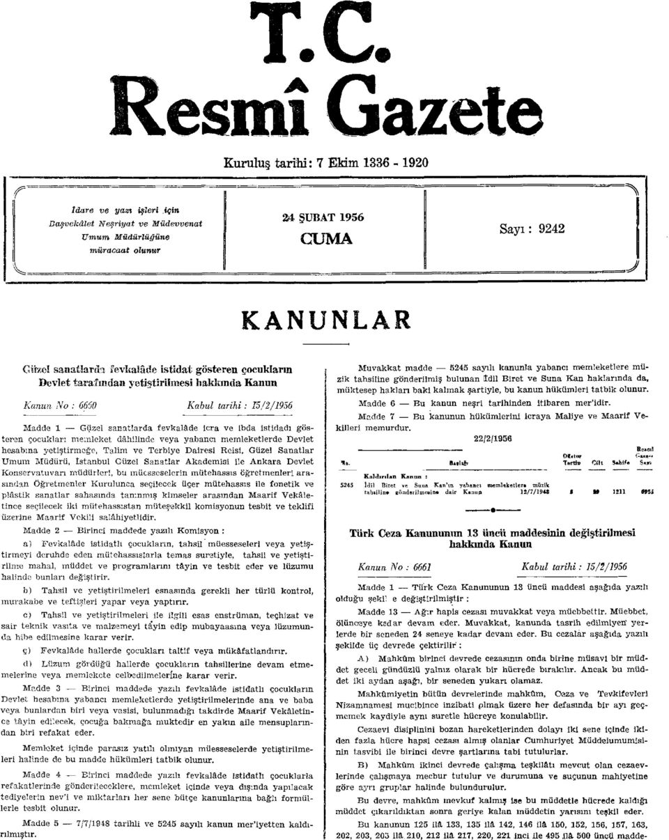 gösteren çocukları memleket dâhilinde veya yabancı memleketlerde Devlet hesabına yetiştirmeğe, Talim ve Terbiye Dairesi Reisi, Güzel Sanatlar Umum Müdürü, İstanbul Güzel Sanatlar Akademisi ile Ankara