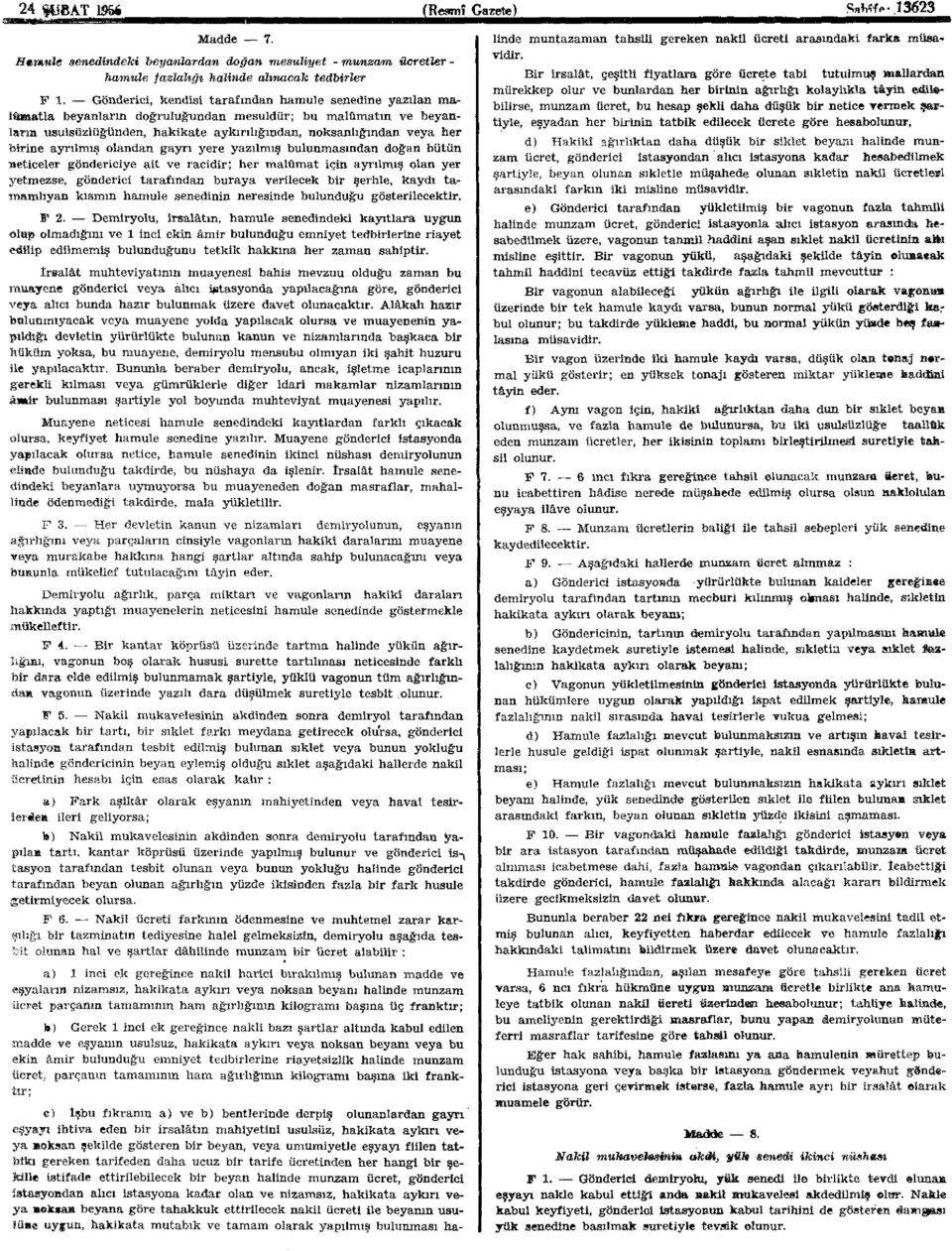 ayrılmış olandan gayrı yere yazılmış bulunmasından doğan bütün neticeler göndericiye ait ve racidir; her malûmat için ayrılmış olan yer yetmezse, gönderici tarafından buraya verilecek bir şerhle,