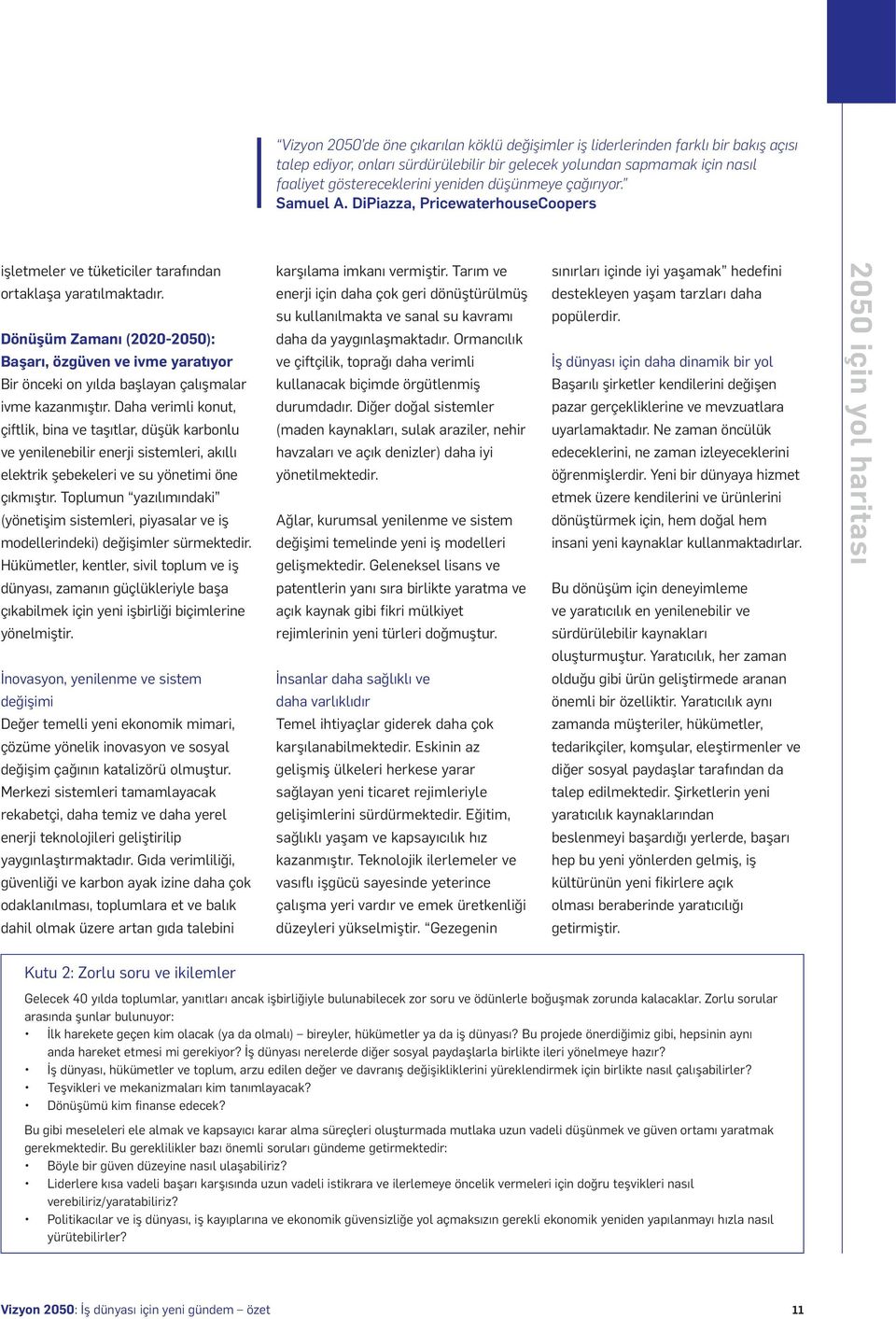 Dönüşüm Zamanı (2020-2050): Başarı, özgüven ve ivme yaratıyor Bir önceki on yılda başlayan çalışmalar ivme kazanmıştır.