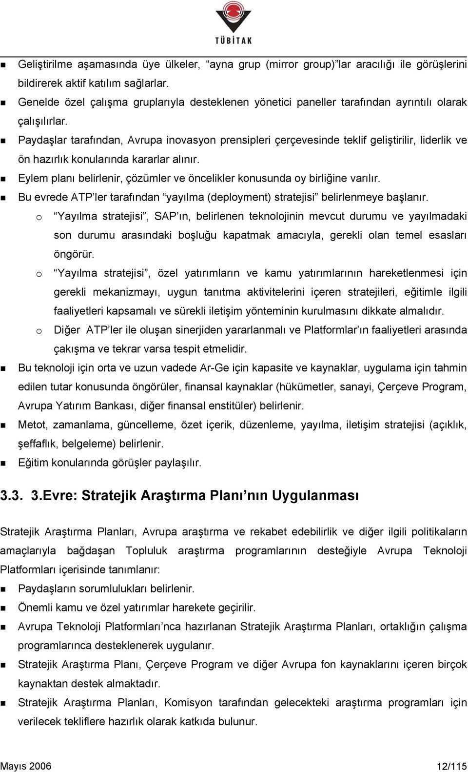 Paydaşlar tarafından, Avrupa inovasyon prensipleri çerçevesinde teklif geliştirilir, liderlik ve ön hazırlık konularında kararlar alınır.