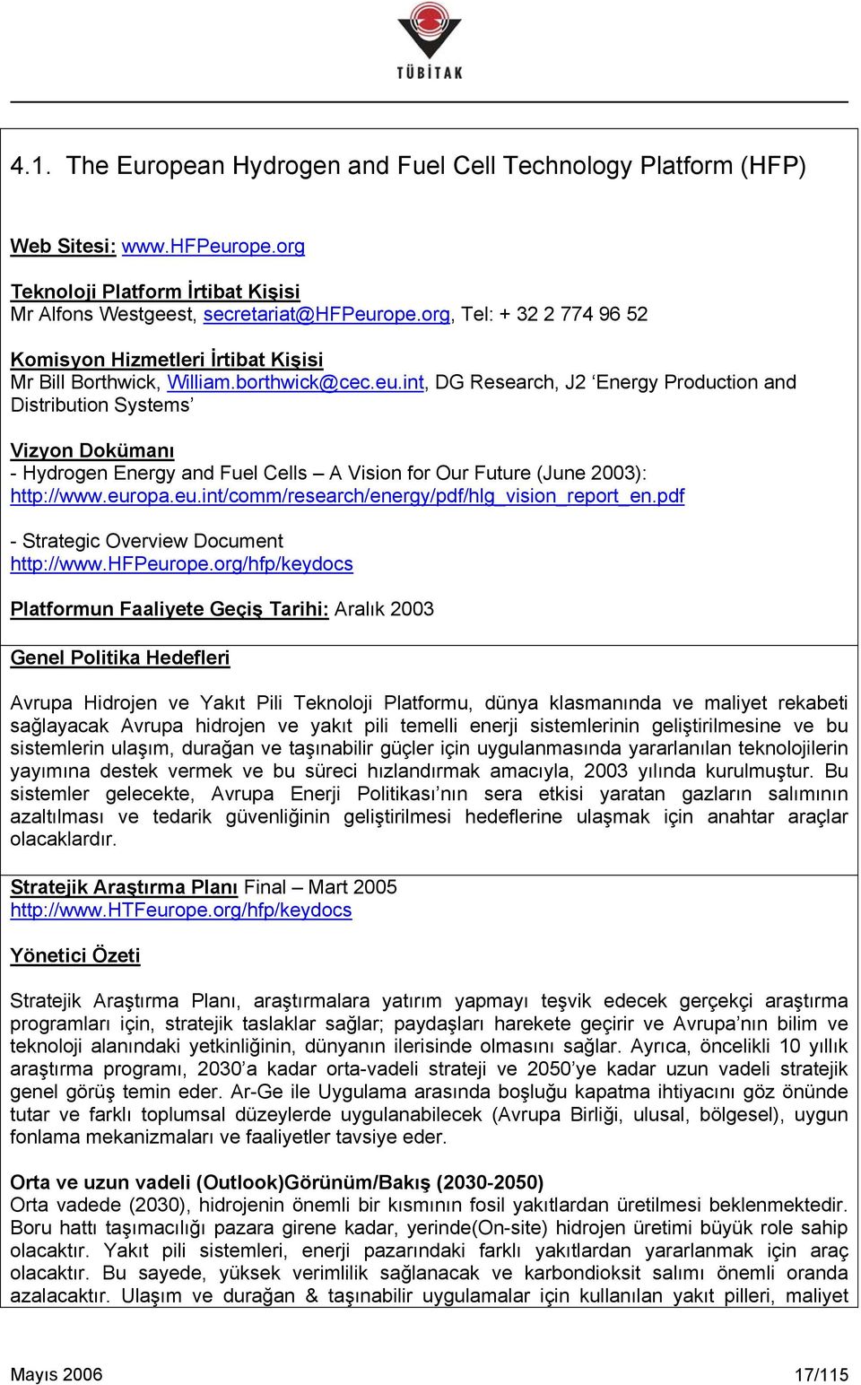 int, DG Research, J2 Energy Production and Distribution Systems Vizyon Dokümanı - Hydrogen Energy and Fuel Cells A Vision for Our Future (June 2003): http://www.eur