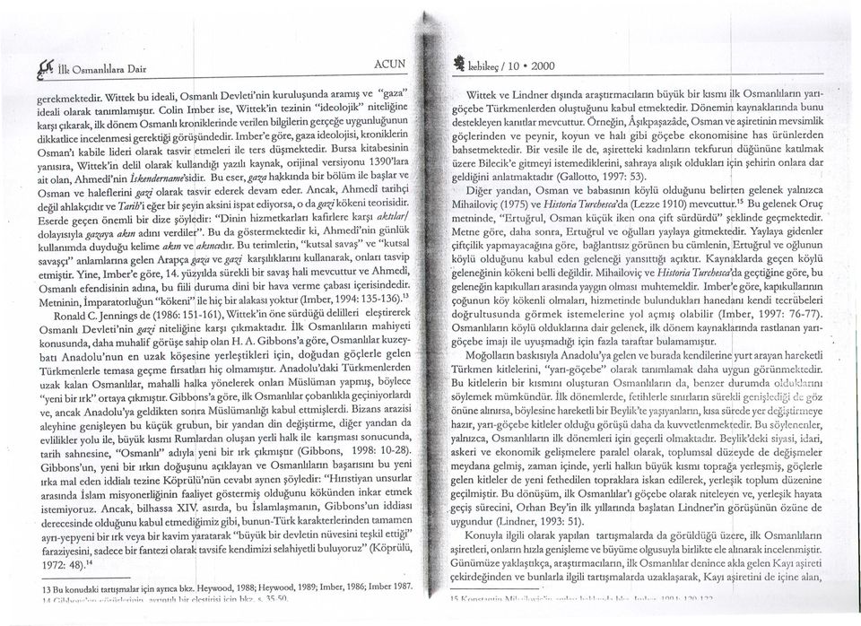 tekfurua dügününe katlmak yansra Wttekn dell olarak kull ndg yazl kaynak orjnal versyonu 1390lara; Osman ve haleflern gazj olarak tsvrederek devam eder Ancak Ahmed tarhç degl ahlakçdr ve Tanh eger br