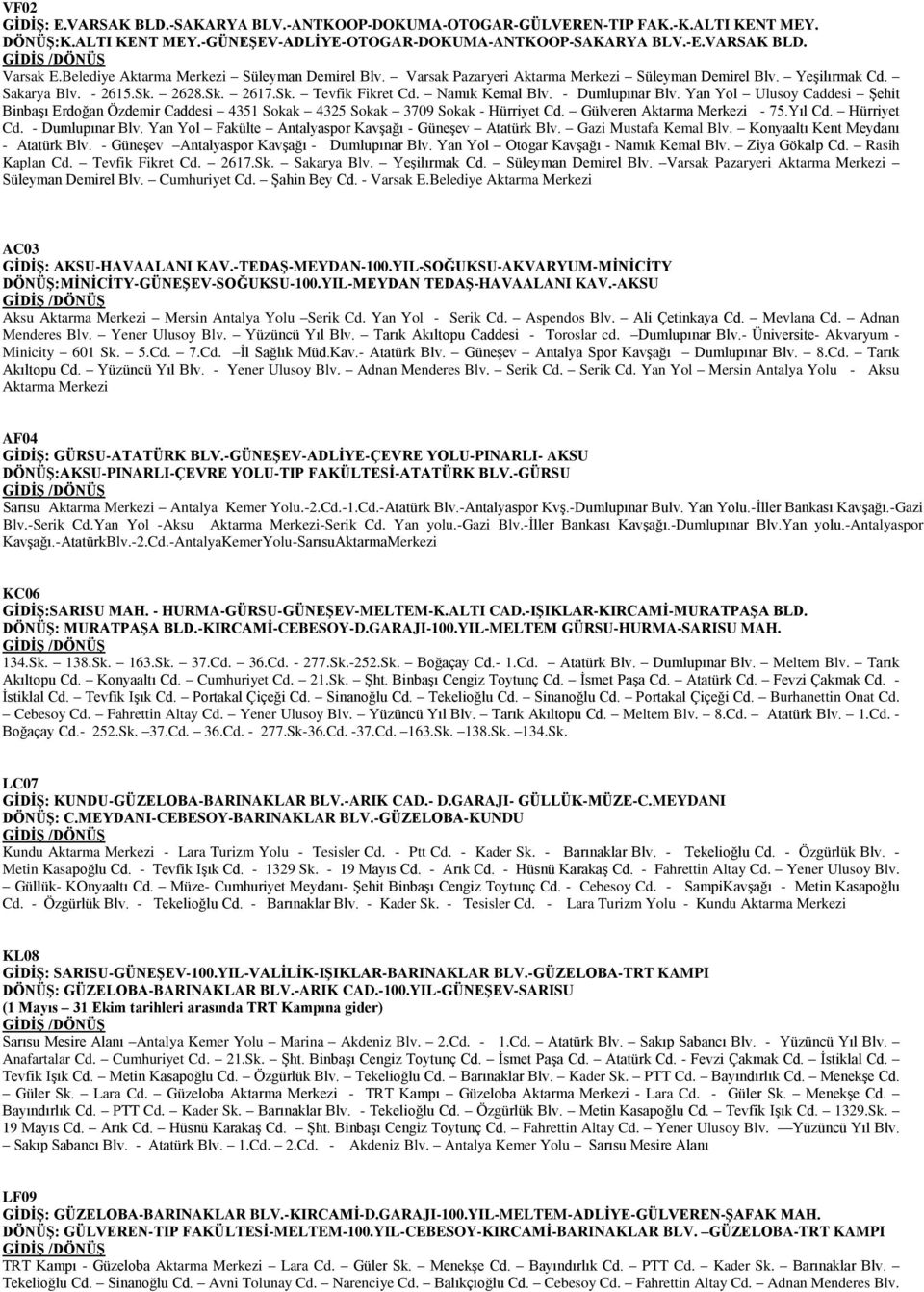 Yan Yol Ulusoy Caddesi Şehit Binbaşı Erdoğan Özdemir Caddesi 4351 Sokak 4325 Sokak 3709 Sokak - Hürriyet Cd. Gülveren - 75.Yıl Cd. Hürriyet Cd. - Dumlupınar Blv.