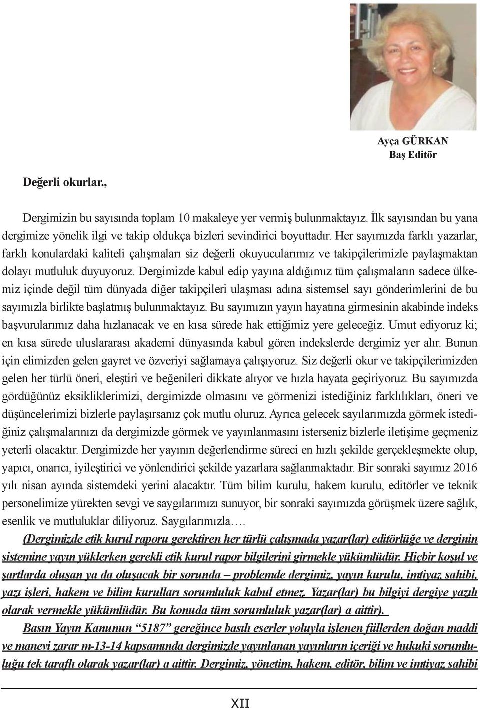 Her sayımızda farklı yazarlar, farklı konulardaki kaliteli çalışmaları siz değerli okuyucularımız ve takipçilerimizle paylaşmaktan dolayı mutluluk duyuyoruz.