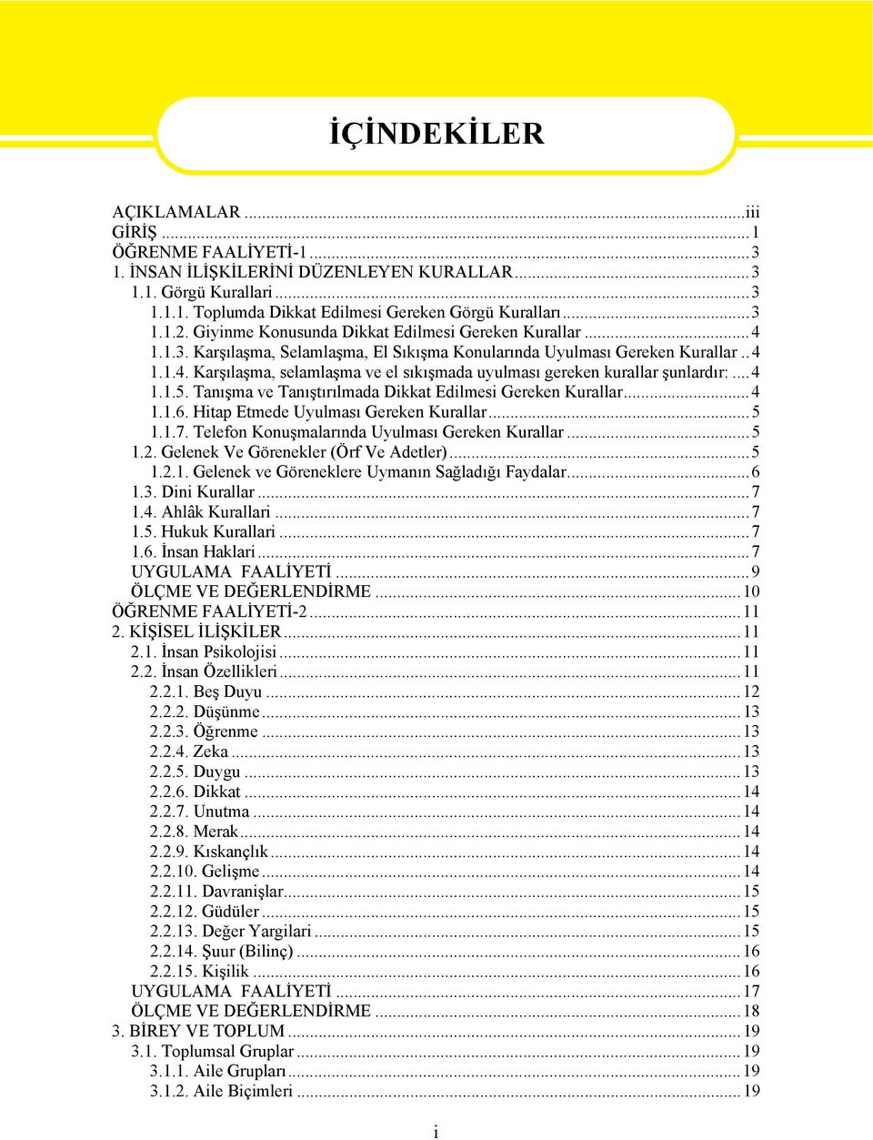 ..4 1.1.5. Tanışma ve Tanıştırılmada Dikkat Edilmesi Gereken Kurallar...4 1.1.6. Hitap Etmede Uyulması Gereken Kurallar...5 1.1.7. Telefon Konuşmalarında Uyulması Gereken Kurallar...5 1.2.