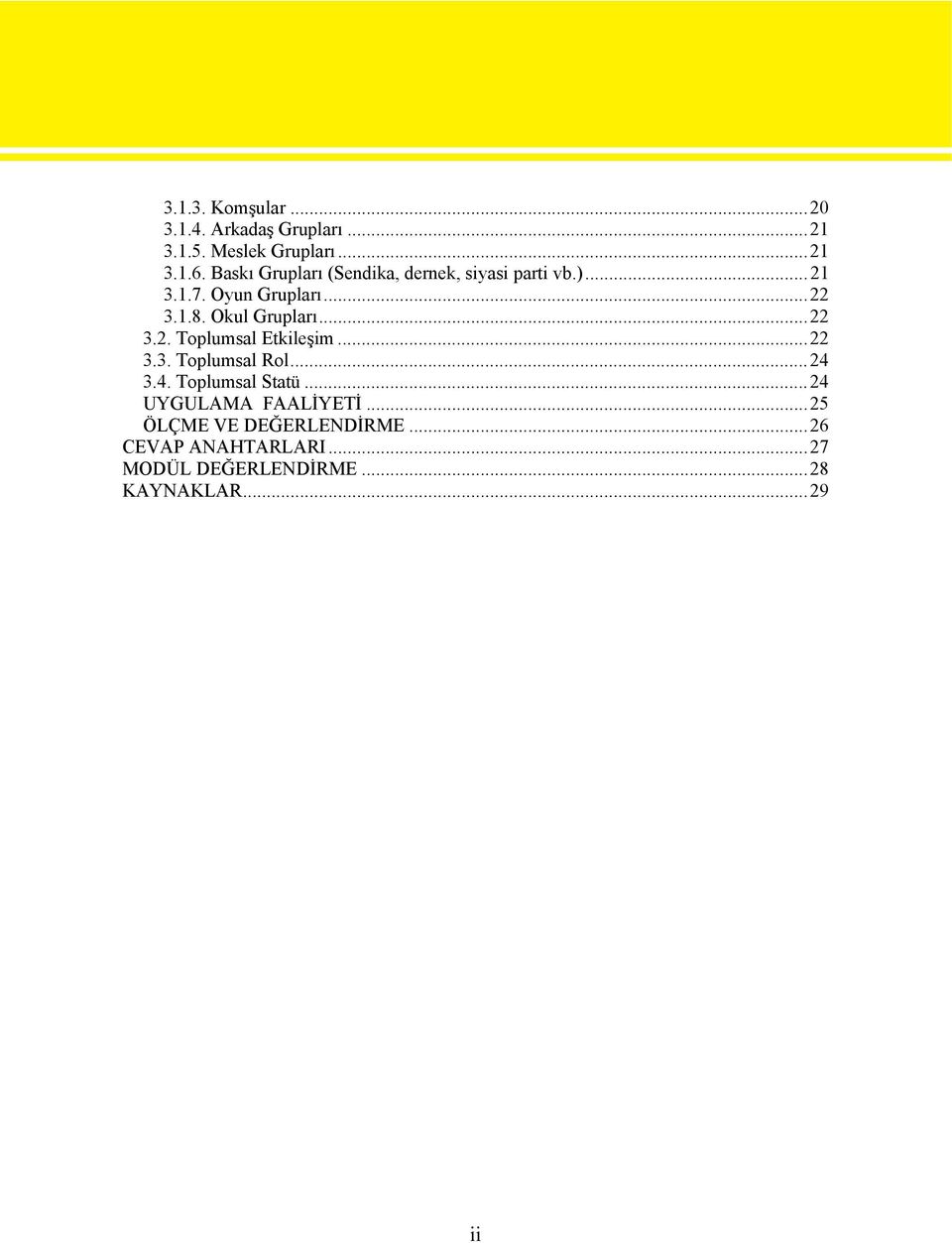 Okul Grupları...22 3.2. Toplumsal Etkileşim...22 3.3. Toplumsal Rol...24 3.4. Toplumsal Statü.