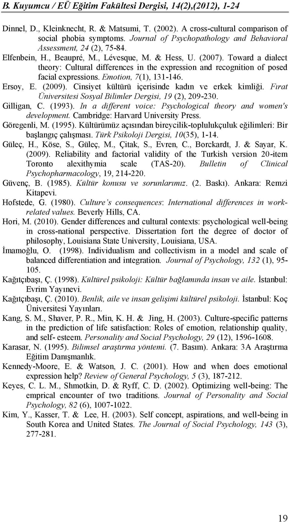 Cinsiyet kültürü içerisinde kadın ve erkek kimliği. Fırat Üniversitesi Sosyal Bilimler Dergisi, 19 (2), 209-230. Gilligan, C. (1993).