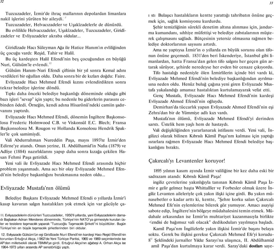 .. Giridîzade Hacı Süleyman Ağa ile Hatice Hanım'ın evliliğinden üç çocuğu vardı: Reşid, Tahir ve Halil. Bu üç kardeşten Halil Efendi'nin beş çocuğundan en büyüğü Nuri, Gülsüm'le evlendi.