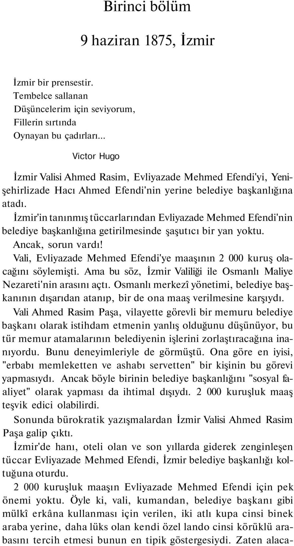 İzmir'in tanınmış tüccarlarından Evliyazade Mehmed Efendi'nin belediye başkanlığına getirilmesinde şaşutıcı bir yan yoktu. Ancak, sorun vardı!