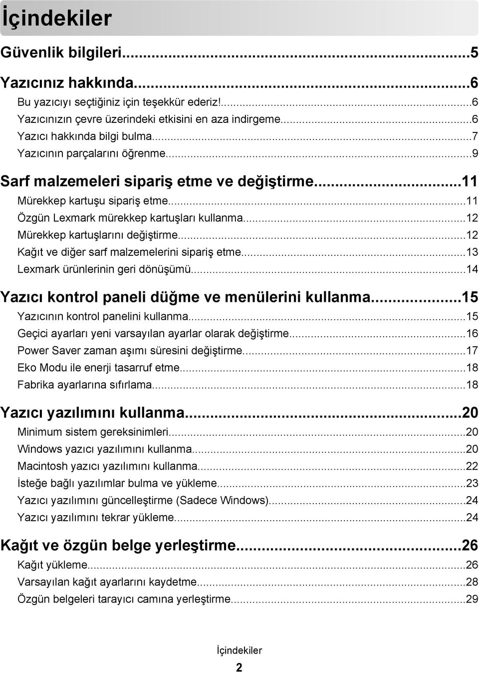 ..12 Mürekkep kartuşlarını değiştirme...12 Kağıt ve diğer sarf malzemelerini sipariş etme...13 Lexmark ürünlerinin geri dönüşümü...14 Yazıcı kontrol paneli düğme ve menülerini kullanma.