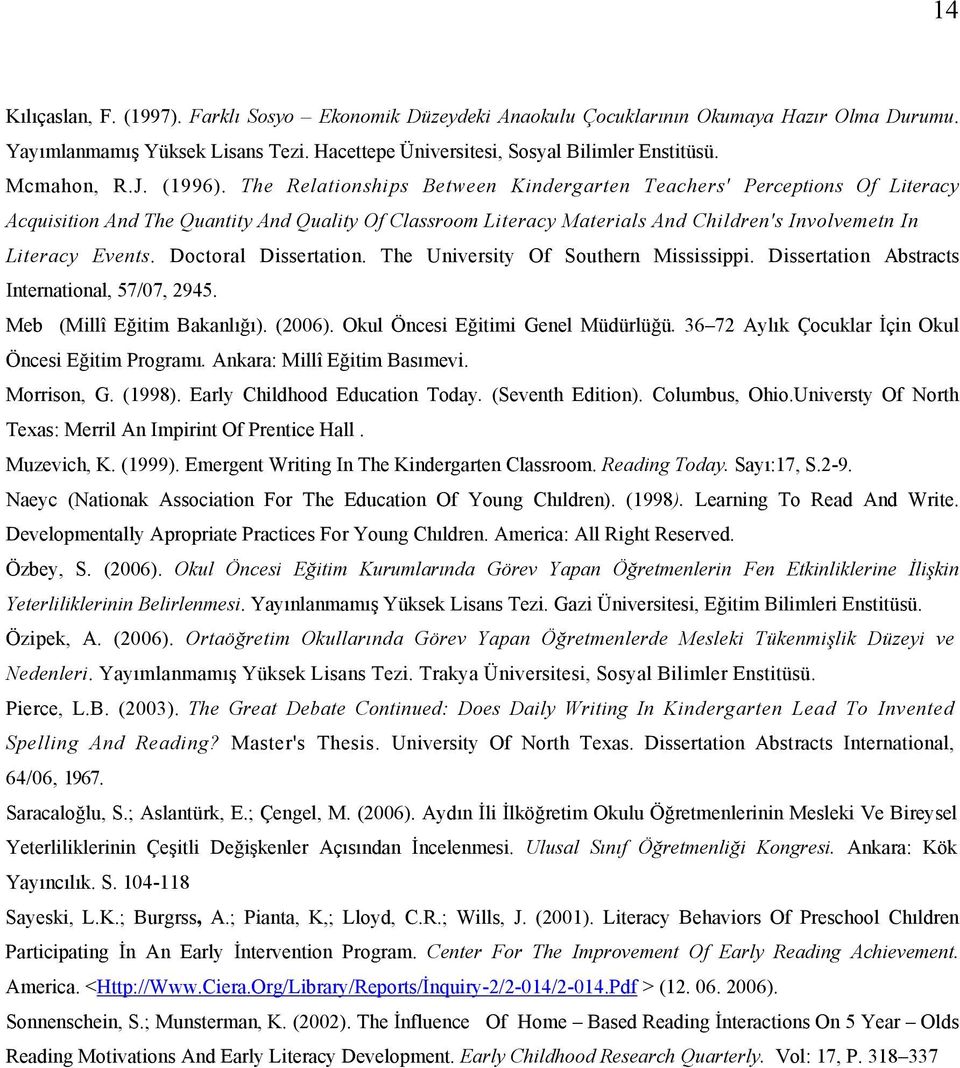 The Relationships Between Kindergarten Teachers' Perceptions Of Literacy Acquisition And The Quantity And Quality Of Classroom Literacy Materials And Children's Involvemetn In Literacy Events.