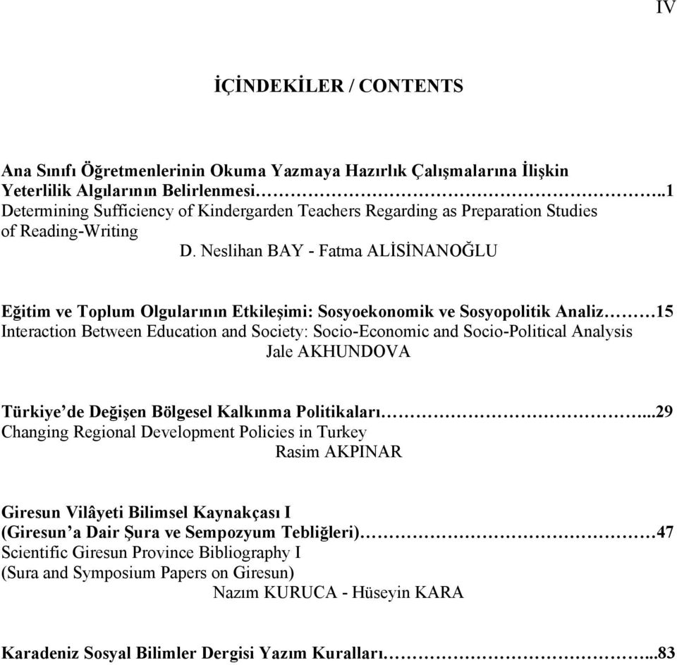 Neslihan BAY - Fatma ALİSİNANOĞLU Eğitim ve Toplum Olgularının Etkileşimi: Sosyoekonomik ve Sosyopolitik Analiz 15 Interaction Between Education and Society: Socio-Economic and Socio-Political