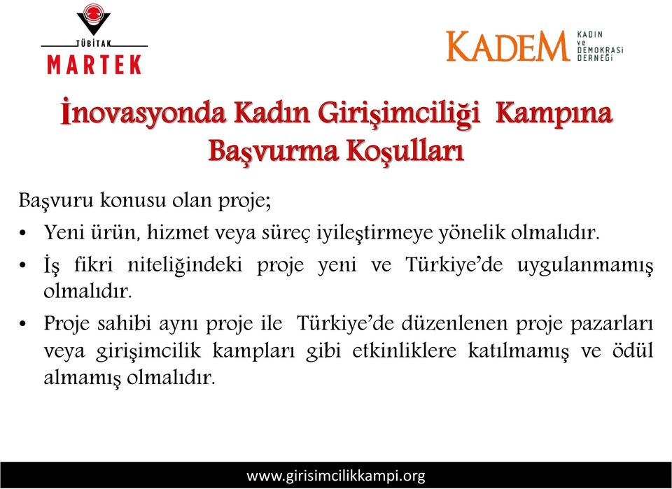 İş fikri niteliğindeki proje yeni ve Türkiye de uygulanmamış olmalıdır.