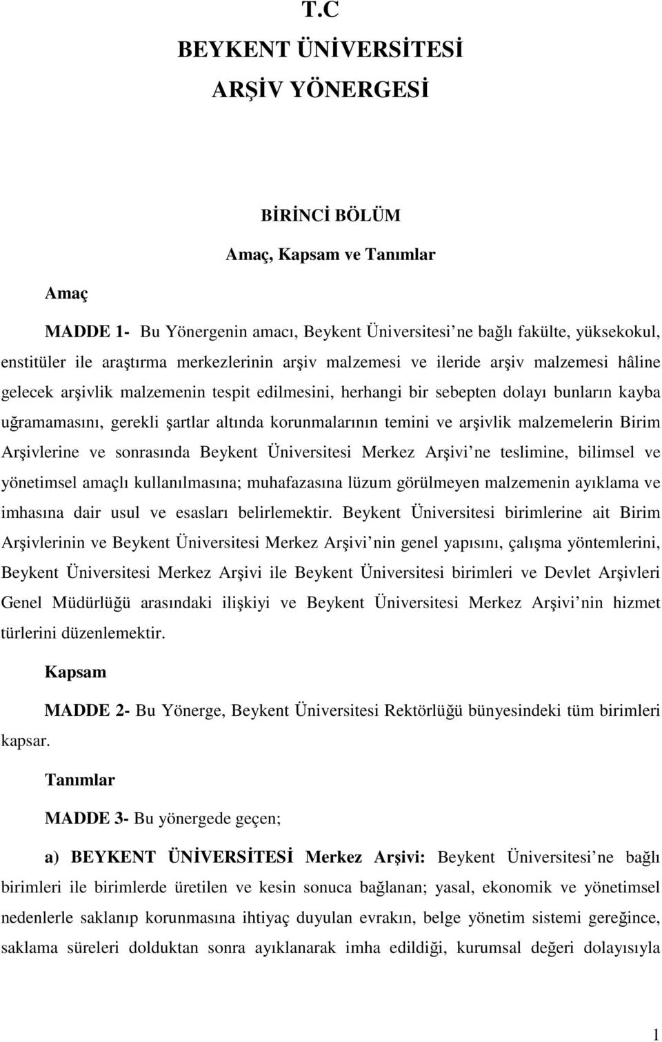 korunmalarının temini ve arşivlik malzemelerin Birim Arşivlerine ve sonrasında Beykent Üniversitesi Merkez Arşivi ne teslimine, bilimsel ve yönetimsel amaçlı kullanılmasına; muhafazasına lüzum