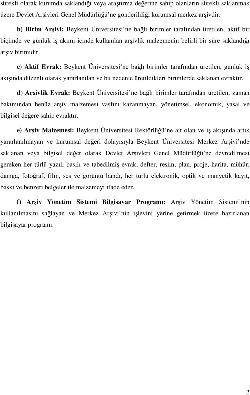 c) Aktif Evrak: Beykent Üniversitesi ne bağlı birimler tarafından üretilen, günlük iş akışında düzenli olarak yararlanılan ve bu nedenle üretildikleri birimlerde saklanan evraktır.