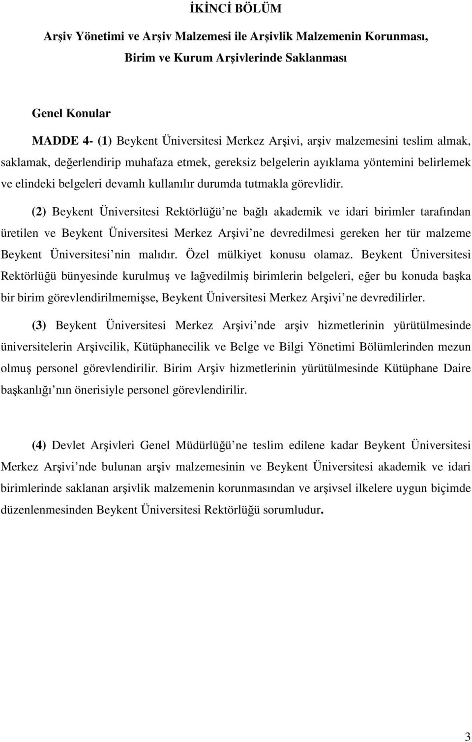 (2) Beykent Üniversitesi Rektörlüğü ne bağlı akademik ve idari birimler tarafından üretilen ve Beykent Üniversitesi Merkez Arşivi ne devredilmesi gereken her tür malzeme Beykent Üniversitesi nin