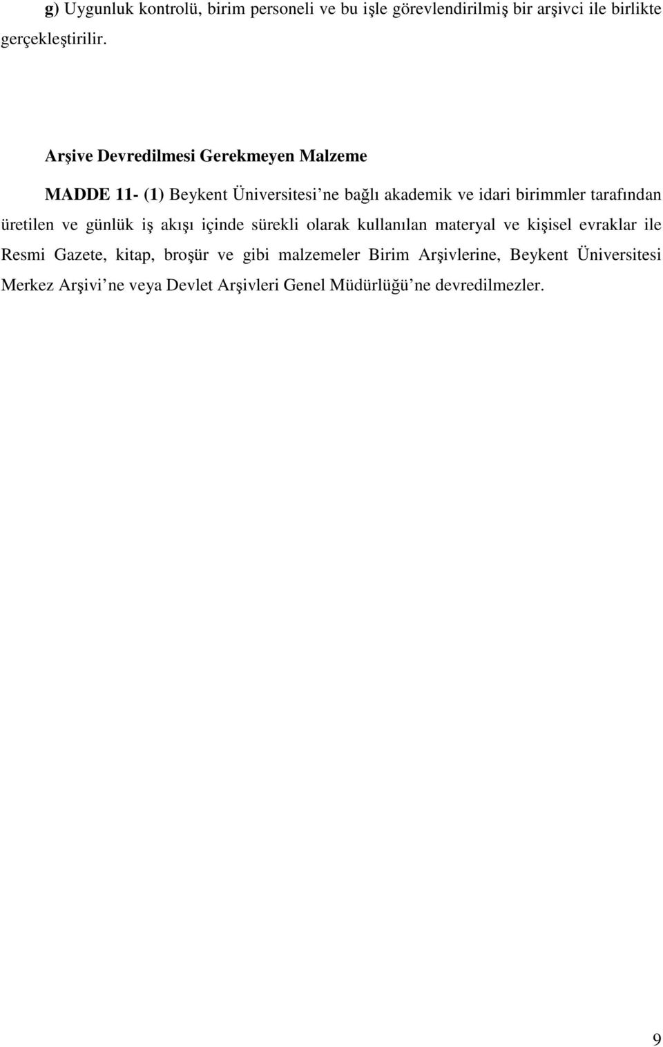 üretilen ve günlük iş akışı içinde sürekli olarak kullanılan materyal ve kişisel evraklar ile Resmi Gazete, kitap, broşür