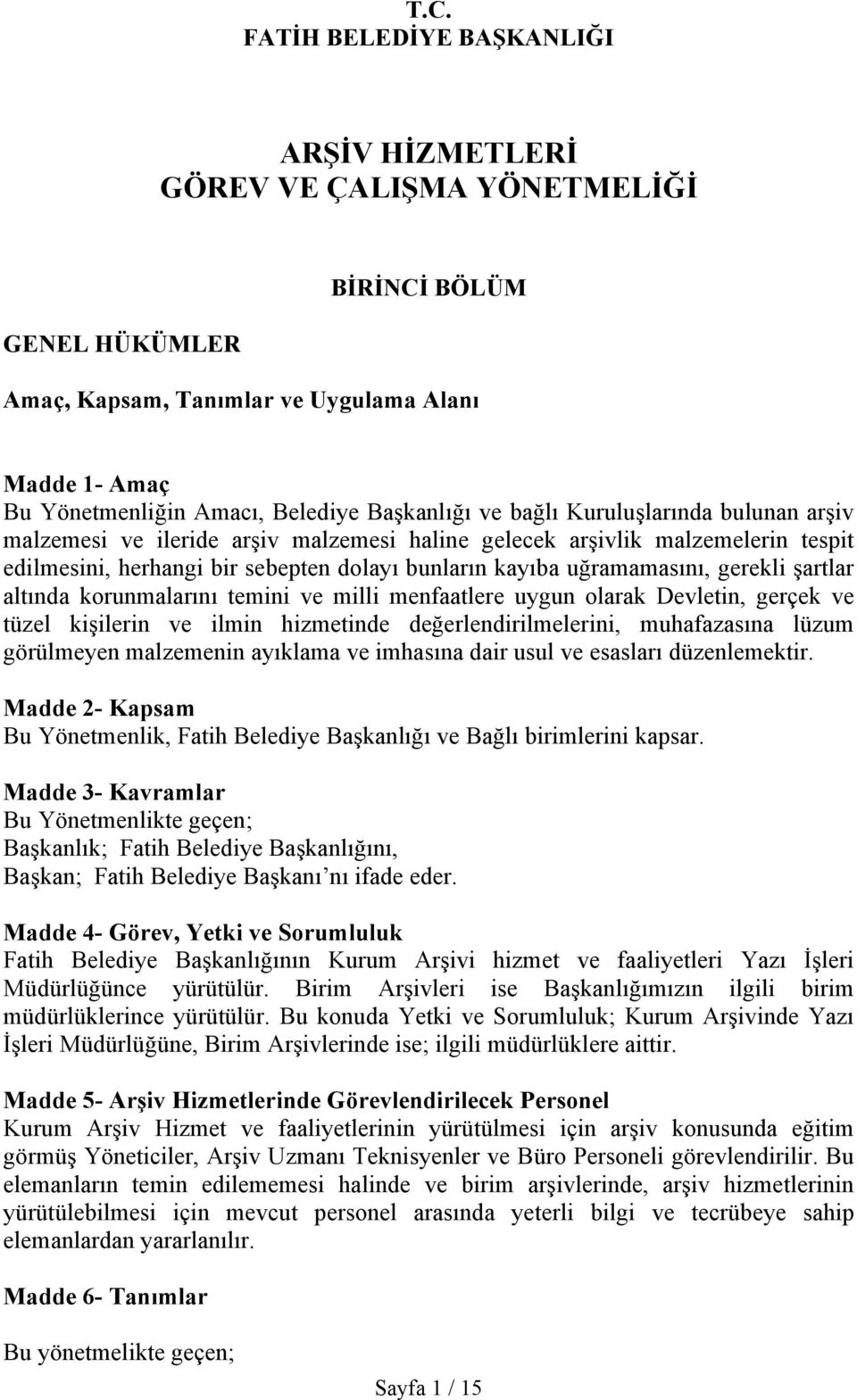 uğramamasını, gerekli şartlar altında korunmalarını temini ve milli menfaatlere uygun olarak Devletin, gerçek ve tüzel kişilerin ve ilmin hizmetinde değerlendirilmelerini, muhafazasına lüzum