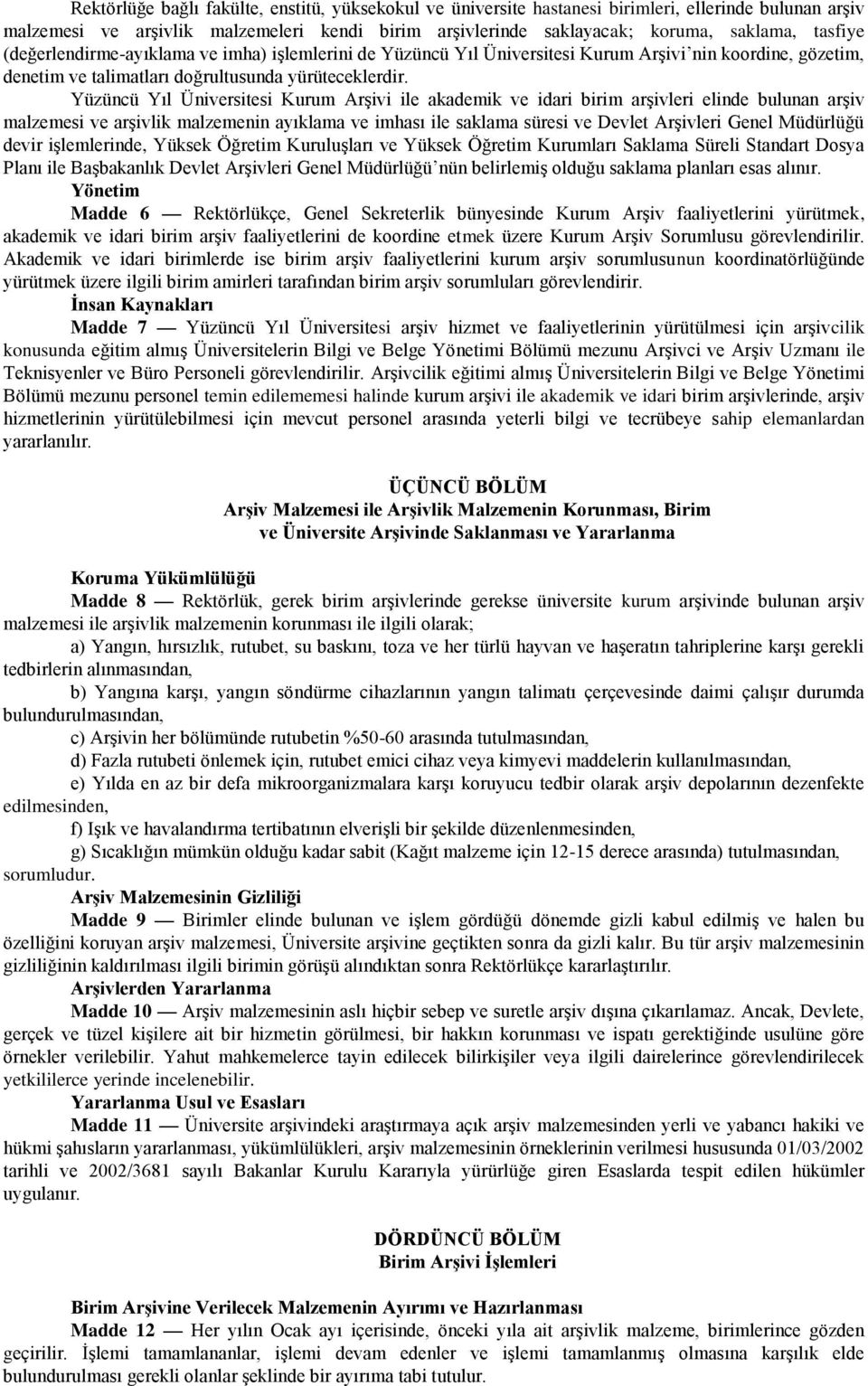 Yüzüncü Yıl Üniversitesi Kurum Arşivi ile akademik ve idari birim arşivleri elinde bulunan arşiv malzemesi ve arşivlik malzemenin ayıklama ve imhası ile saklama süresi ve Devlet Arşivleri Genel