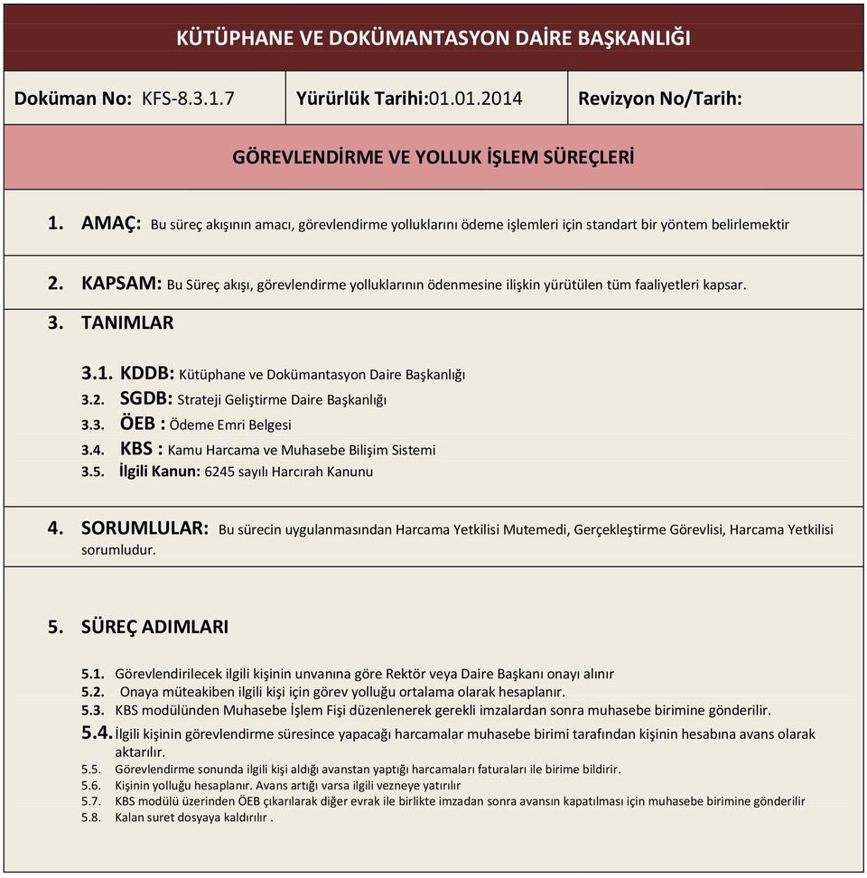 KAPSAM: Bu Süreç akışı, görevlendirme yolluklarının ödenmesine ilişkin yürütülen tüm faaliyetleri kapsar. 3. TANIMLAR 3.1. KDDB: Kütüphane ve Dokümantasyon Daire Başkanlığı 3.2.