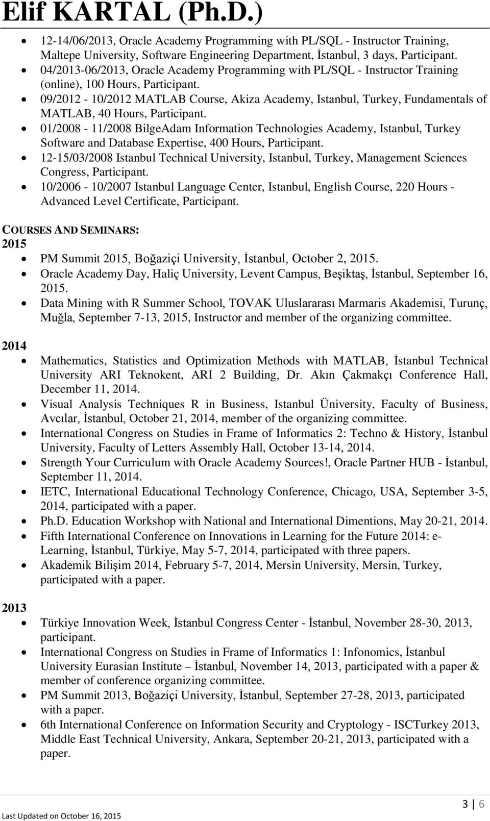 09/2012-10/2012 MATLAB Course, Akiza Academy, Istanbul, Turkey, Fundamentals of MATLAB, 40 Hours, Participant.