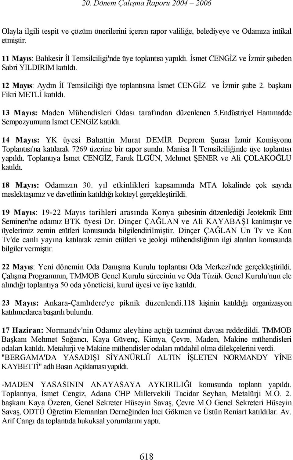 başkanı Fikri METLİ 13 Mayıs: Maden Mühendisleri Odası tarafından düzenlenen 5.