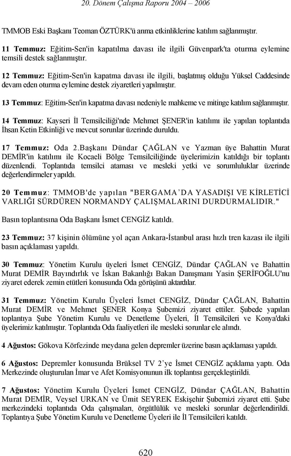 13 Temmuz: Eğitim-Sen'in kapatma davası nedeniyle mahkeme ve mitinge katılım sağlanmıştır.